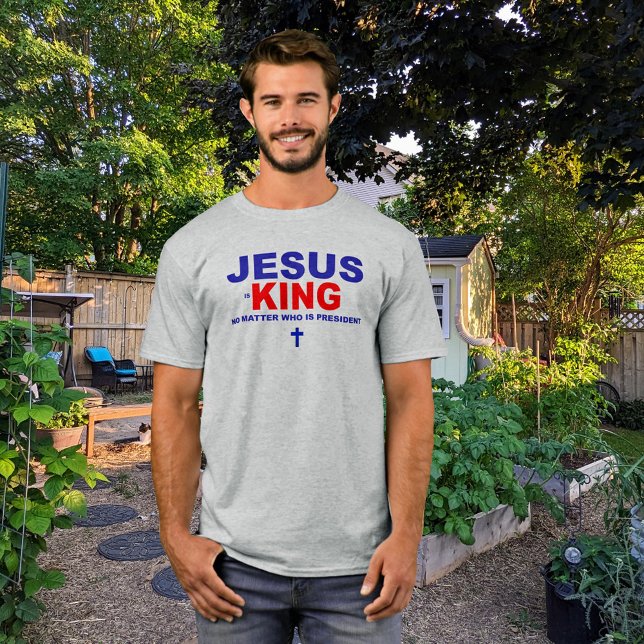 Jesus ist König, egal wer Präsident ist T-Shirt (Von Creator hochgeladen)