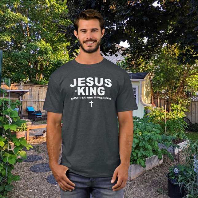 Jesus ist König, egal wer Präsident ist T-Shirt (Von Creator hochgeladen)