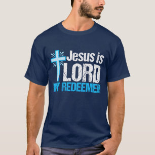 Jesus ist Lord My Redeemer T-Shirt
