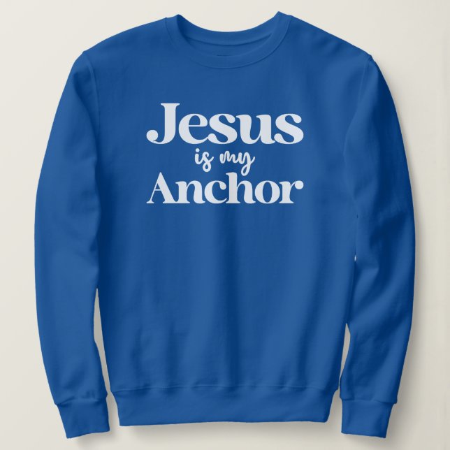 Jesus ist mein Anchor-Glaube Christlich Inspiratio Sweatshirt (Design vorne)