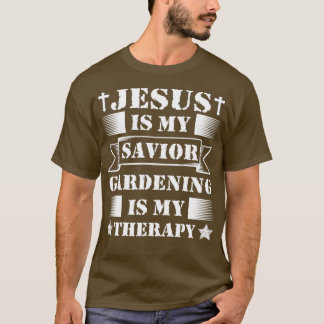 Jesus ist mein Retter-Gärtnern ist meine Therapie  T-Shirt