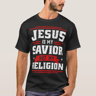 Jesus ist mein Retter, nicht meine Religion - Gott T-Shirt