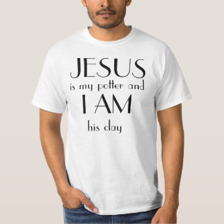 JESUS ist mein Töpfer und ich bin sein Ton T-Shirt