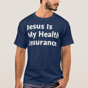 Jesus ist meine Krankenversicherung T-Shirt