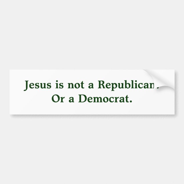 Jesus ist nicht ein Republican.Or ein Demokraten Autoaufkleber (Vorne)