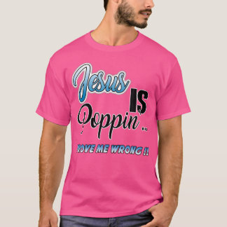 Jesus ist Poppin... Beweisen Sie mir falsch Christ T-Shirt