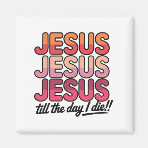 Jesus, Jesus, Jesus bis zum Tag meines Todes Magnet
