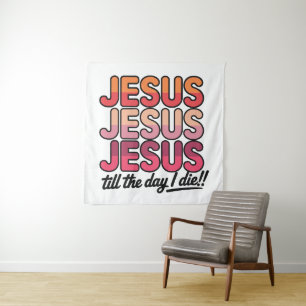 Jesus, Jesus, Jesus bis zum Tag meines Todes Wandteppich