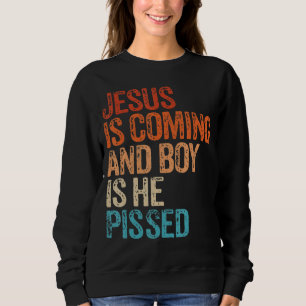 Jesus kommt und Junge ist er pisst Funny Christi Sweatshirt