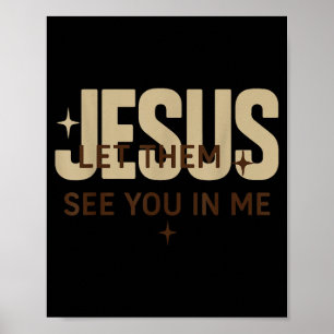 Jesus, lass sie dich in mir sehen, christliche Bib Poster