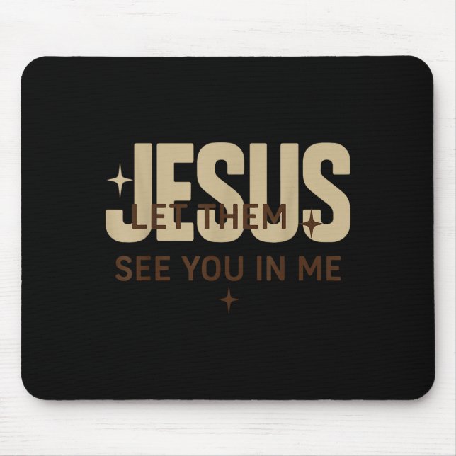 Jesus Let Them See You In Me, Christian Bible Vers Mousepad (Vorne)