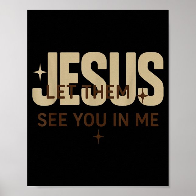 Jesus Let Them See You In Me, Christian Bible Vers Poster (Vorne)