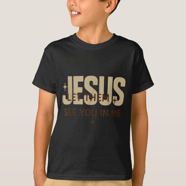 Jesus Let Them See You In Me, Christian Bible Vers T-Shirt (Vorderseite)