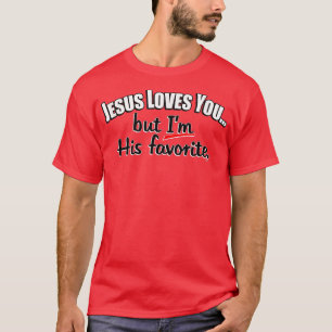 Jesus Liebe dich, aber er ist sein Liebling, wählt T-Shirt