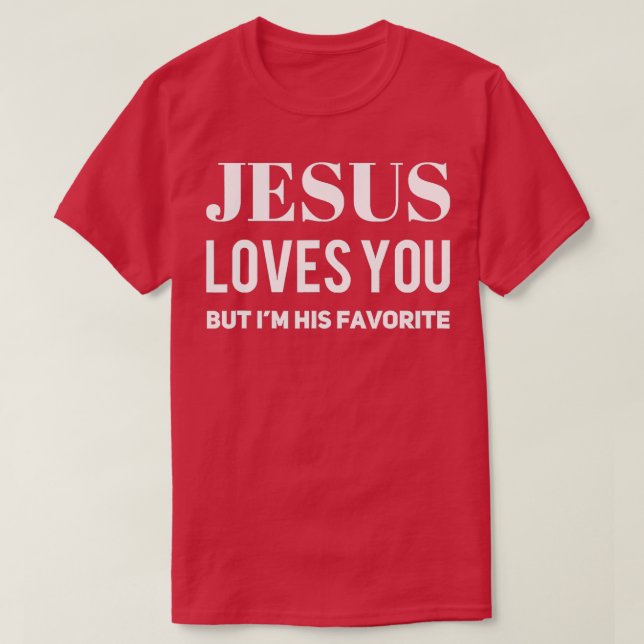 Jesus Liebe dich, aber ich bin sein Favorit 3 T-Shirt (Design vorne)
