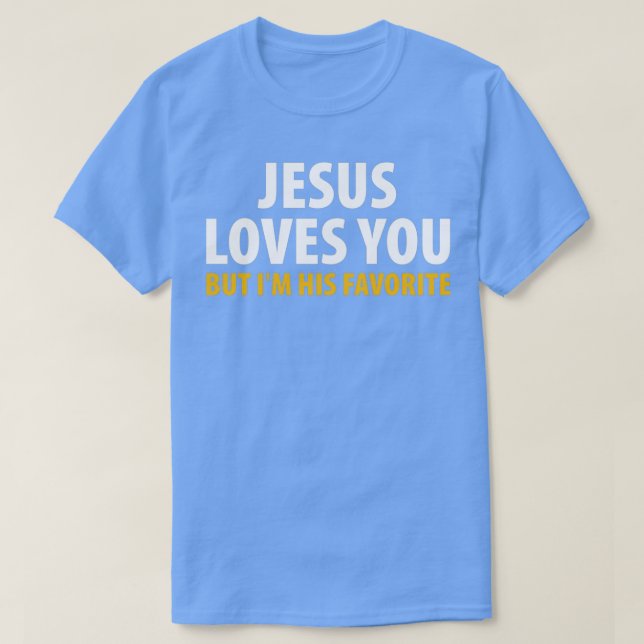 Jesus Liebe dich, aber ich bin sein Liebling 2 T-Shirt (Design vorne)