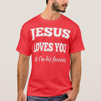 Jesus Liebe dich, aber ich bin sein Liebling T-Shirt