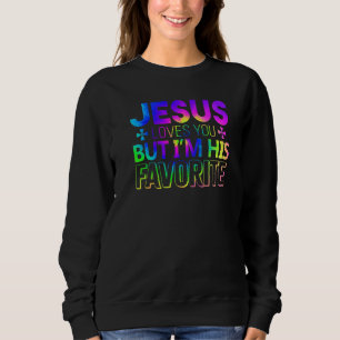 Jesus Liebe dich, aber ich bin sein LieblingsChris Sweatshirt