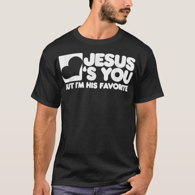 Jesus Liebe dich, aber ich bin sein Lieblingschris T-Shirt (Vorderseite)