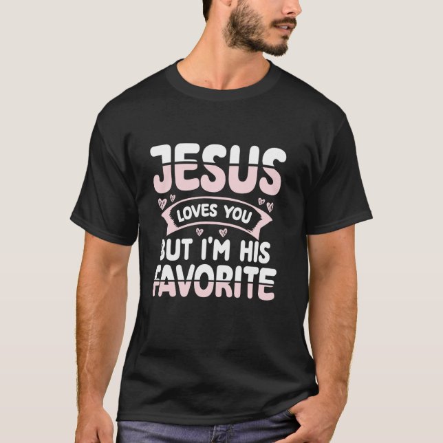 Jesus Liebe dich, aber ich bin sein Lieblingsglaub T-Shirt (Vorderseite)