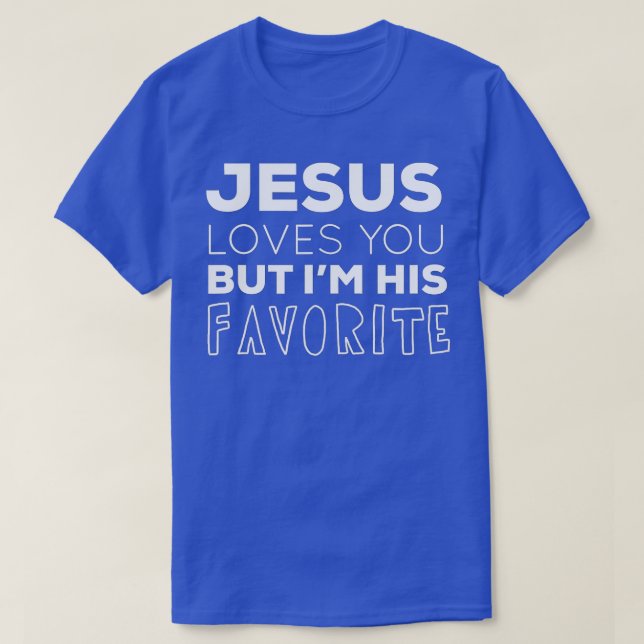Jesus Liebe dich, aber ich bin sein Lieblingssänge T-Shirt (Design vorne)