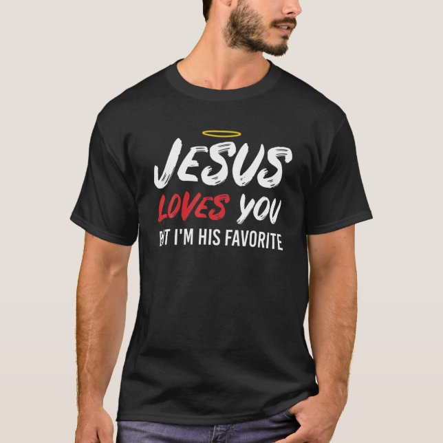 Jesus Liebe dich, aber ich bin sein Lieblingssänge T-Shirt (Vorderseite)