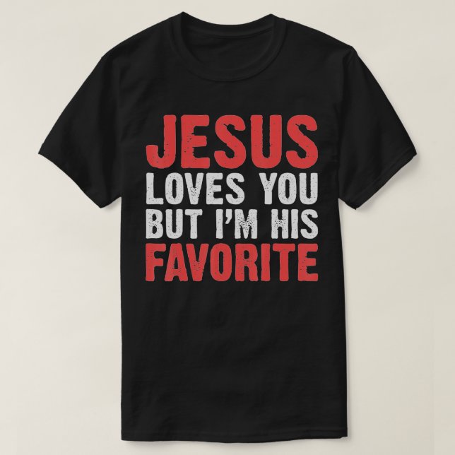 Jesus Liebe dich, aber ich bin seine Lieblingschri T-Shirt (Design vorne)