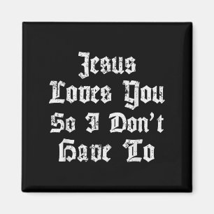 Jesus Liebe dich, also muss ich nicht den Satanic  Magnet