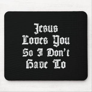 Jesus Liebe dich, also muss ich nicht den Satanic Mousepad