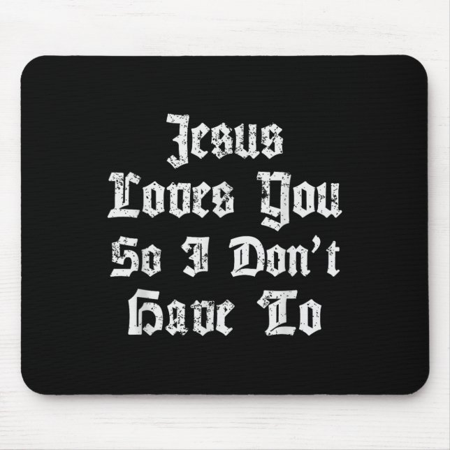 Jesus Liebe dich, also muss ich nicht den Satanic  Mousepad (Vorne)