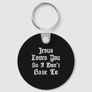 Jesus Liebe dich, also muss ich nicht den Satanic Schlüsselanhänger