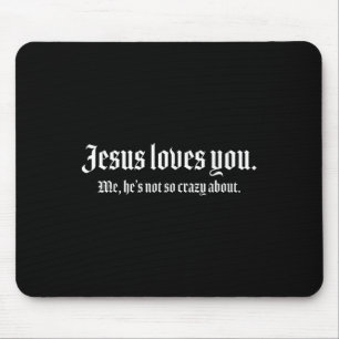 Jesus Liebe dich mir, er ist nicht so verrückt nac Mousepad