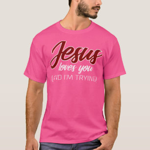 Jesus Liebe dich (und ich versuche es) lustig Chri T-Shirt