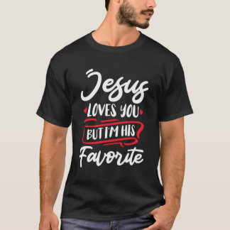 Jesus Liebe dir, aber ich bin sein Lieblingsglaub  T-Shirt
