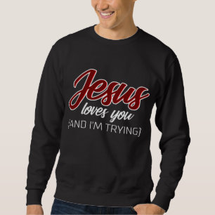 Jesus Liebe   Jesus Lieben Sie und ich versuchen Sweatshirt