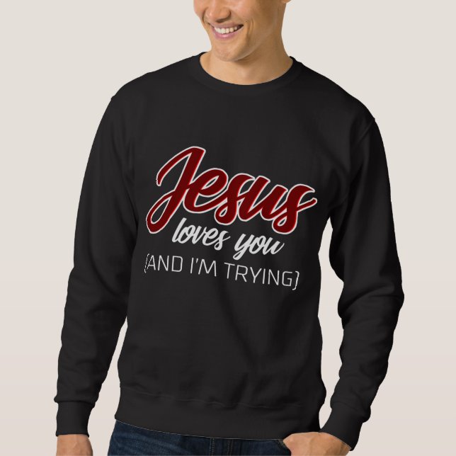 Jesus Liebe | Jesus Lieben Sie und ich versuchen Sweatshirt (Vorderseite)