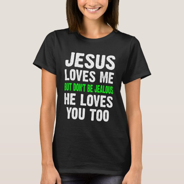 Jesus Liebe mich, aber sei nicht eifersüchtig Chri T-Shirt (Vorderseite)