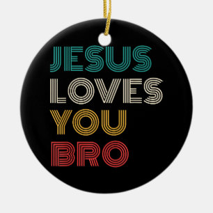 Jesus Liebe Sie Bro, lustige Christliche Glaube Re Keramik Ornament