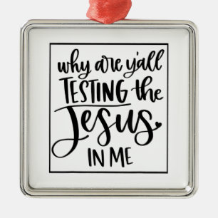Jesus Liebe   Warum testet ihr alle den Jesus in m Ornament Aus Metall