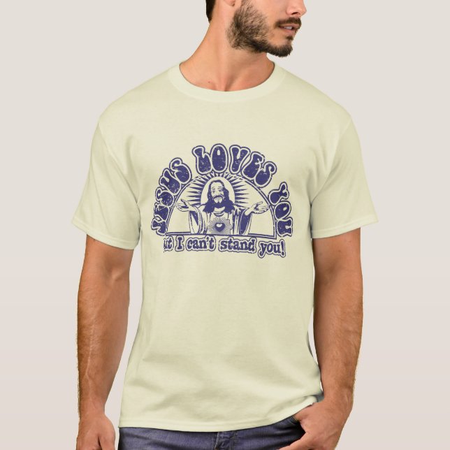 Jesus-Lieben Sie aber ich können Sie nicht stehen! T-Shirt (Vorderseite)