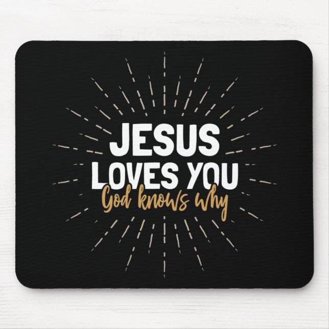 Jesus Lieben Sie - Gott weiß, warum Maus Pad Mousepad (Vorne)