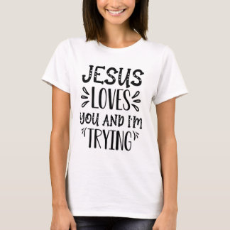 Jesus Lieben Sie und ich versuchen für den Geliebt T-Shirt
