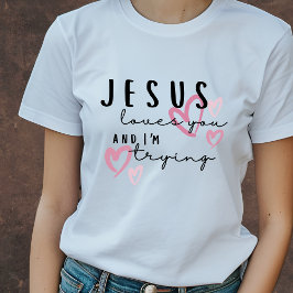 Jesus Lieben Sie und ich versuchen lustig Christli T-Shirt