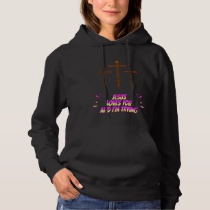 Jesus Lieben Sie und ich versuchen lustig Hoodie