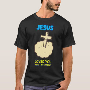 Jesus Lieben Sie und ich versuchen, sarkastisch T-Shirt