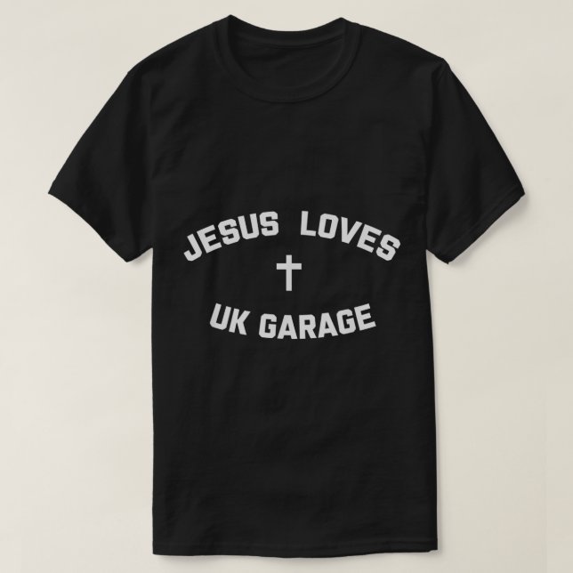 Jesus Lieben UK Garage T-Shirt (Design vorne)
