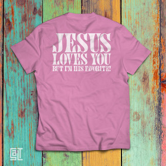 Jesus liebt dich, aber ich bin sein Favorit Lustig T-Shirt