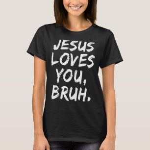 Jesus liebt dich Bruh Christlicher Gläubiger Glaub T-Shirt