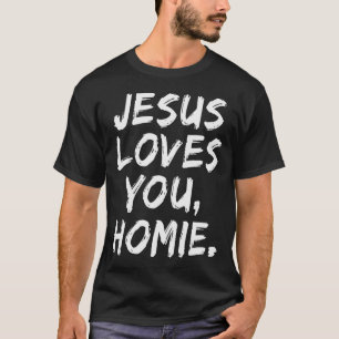Jesus liebt dich Homie Christlicher Gläubiger Glau T-Shirt