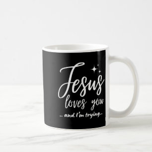 Jesus liebt dich und ich versuche es Funny Christi Kaffeetasse